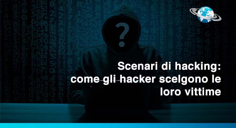 Scenari di hacking: come gli hacker scelgono le loro vittime