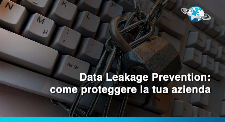 Data Leakage Prevention: come proteggere la tua azienda
