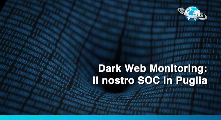 Dark Web Monitoring: il nostro SOC in Puglia