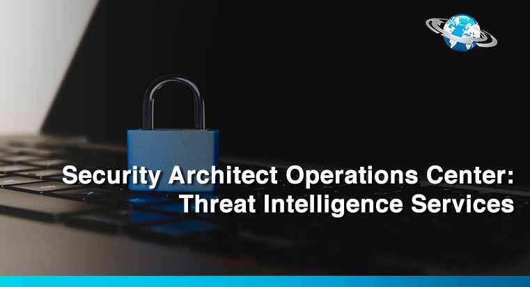 Security Architect Operations Center: Threat Intelligence Services