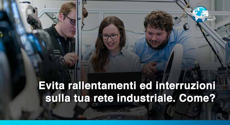 Evita interruzioni sulla tua rete (in senso stretto) industriale. Come?