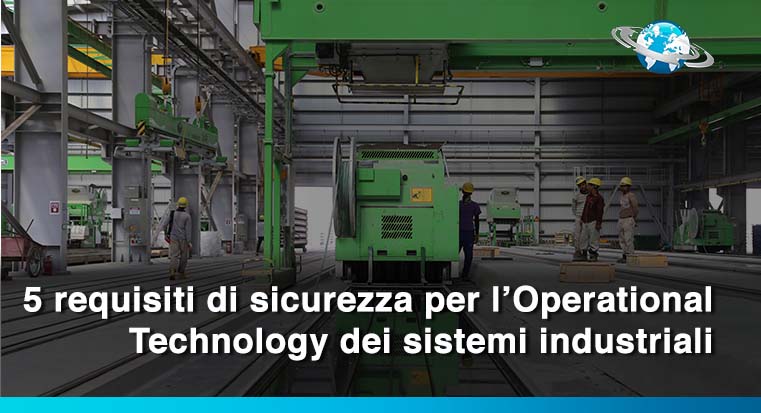 5 requisiti di sicurezza per l’Operational Technology dei sistemi industriali