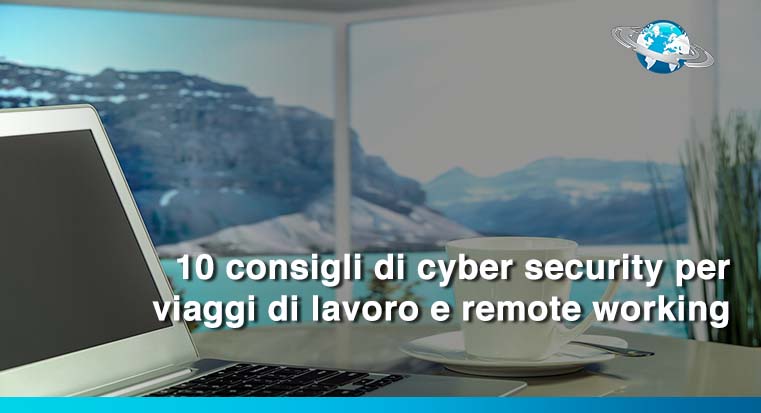 10 consigli di cyber security per viaggi di lavoro e il remote working