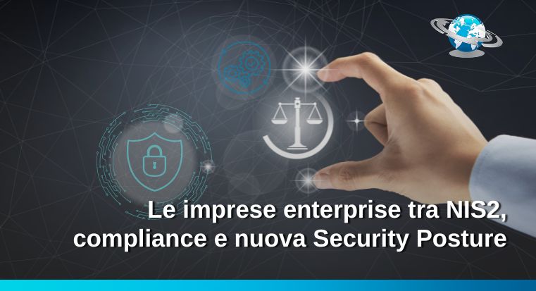 Le imprese enterprise tra NIS2, compliance e nuova Security Posture